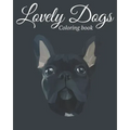 Lovely Dogs Coloring Book: Featuring Beautiful 100 Dogs Including Labrador Retrievers, Bulldogs, German Shepherds, Poodles, Beagles and Many More