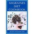 Migraines Diet Cookbook: An Incredible Migraine Diet Guide To Reduce Inflammation And Relieve Your Headaches