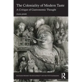 The Coloniality of Modern Taste: A Critique of Gastronomic Thought