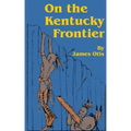 On the Kentucky Frontier: A Story of the Fighting Pioneers of the West