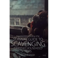 The Preppers Apocalypse Survival Guide to Scavenging Everyday Household Items