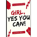 Girl Yes, You Can: Daily Empowerment Quotes for the Purposed Woman
