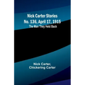 Nick Carter Stories No. 136, April 17, 1915: The Man They Held Back