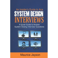 An Insider's Guide to Ace System Design Interviews: A Quick Guide to Answer System Design Interview Questions