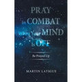 Pray in Combat When Your Mind Is Off: Be Prayed Up