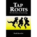 Tap Roots: The Early History of Tap Dancing