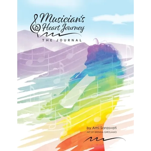 Musician's Heart Journey - The Journal: A Journaling Course and Daytimer for Musicians: Discover the Voice of Your Inner Musical Muse - Paperback