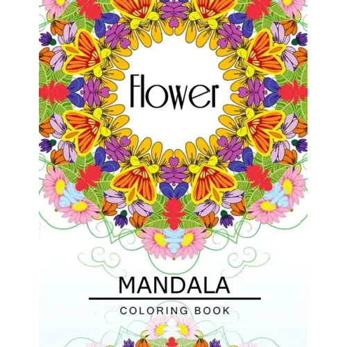 Flower Mandala Coloring Book: Flower Coloring books for teens, Floral Mandala Coloring Book for adults