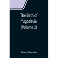 The Birth of Yugoslavia (Volume 2)