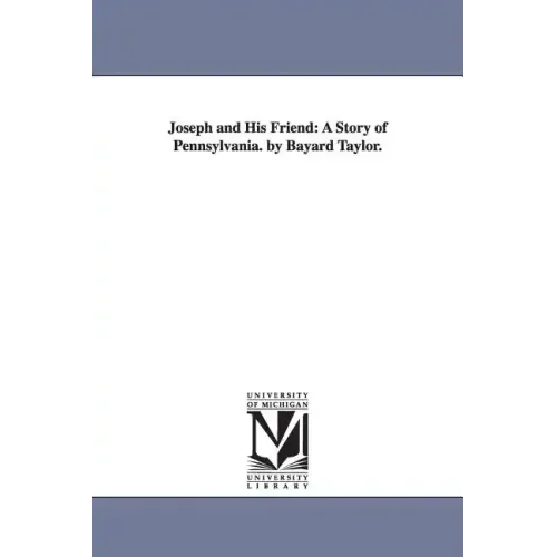 Joseph and His Friend: A Story of Pennsylvania. by Bayard Taylor.