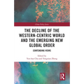 The Decline of the Western-Centric World and the Emerging New Global Order: Contending Views