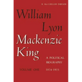 William Lyon Mackenzie King, Volume 1, 1874-1923: A Political Biography