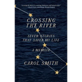 Crossing the River: Seven Stories That Saved My Life, a Memoir
