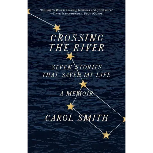 Crossing the River: Seven Stories That Saved My Life, a Memoir