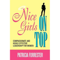 Nice Girls on Top: Compassionate and Highly Effective Leadership for Women
