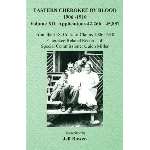 Eastern Cherokee By Blood, 1906-1910: Volume XII Applications 42,266-45,857