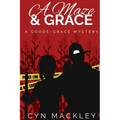A Maze & Grace: A Goode-Grace Mystery
