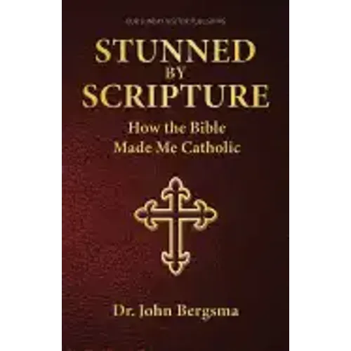 Stunned by Scripture: How the Bible Made Me Catholic