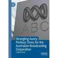Strangling Aunty: Perilous Times for the Australian Broadcasting Corporation