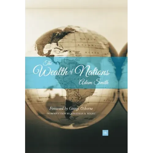 Wealth of Nations: An Inquiry Into the Nature and Causes of the Wealth of Nations