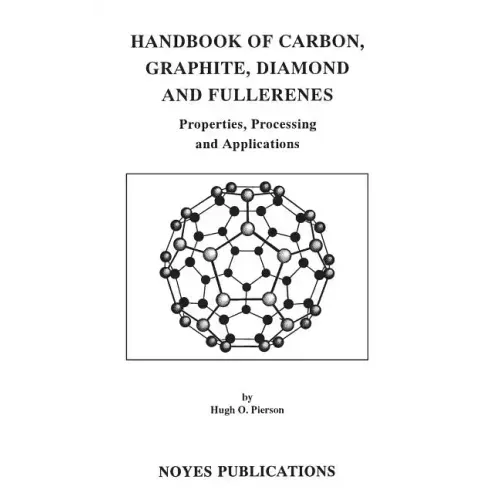 Handbook of Carbon, Graphite, Diamonds and Fullerenes: Processing, Properties and Applications