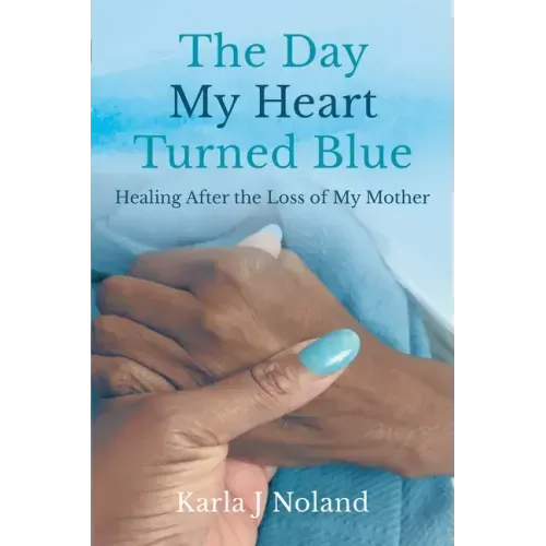 The Day My Heart Turned Blue: Healing after the Loss of My Mother