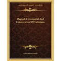 Magical, Ceremonial And Consecration Of Talismans