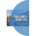 Portland's Good Life: Sustainability and Hope in an American City