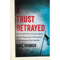 A Trust Betrayed: The Untold Story of Camp LeJeune and the Poisoning of Generations of Marines and Their Families