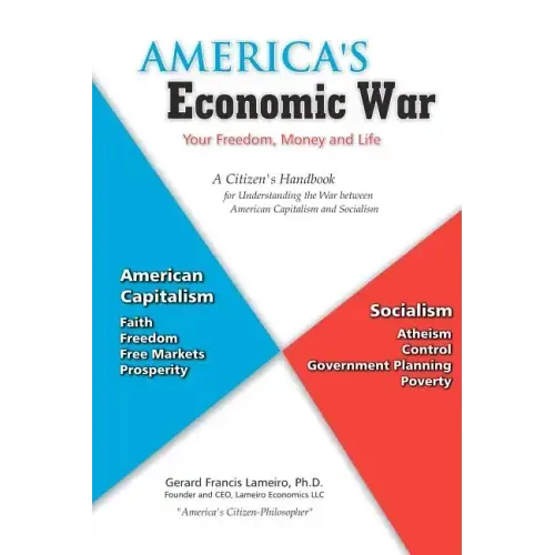 America's Economic War - Your Freedom, Money and Life: A Citizen's Handbook for Understanding the War between American Capitalism and Socialism