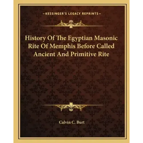 History Of The Egyptian Masonic Rite Of Memphis Before Called Ancient And Primitive Rite