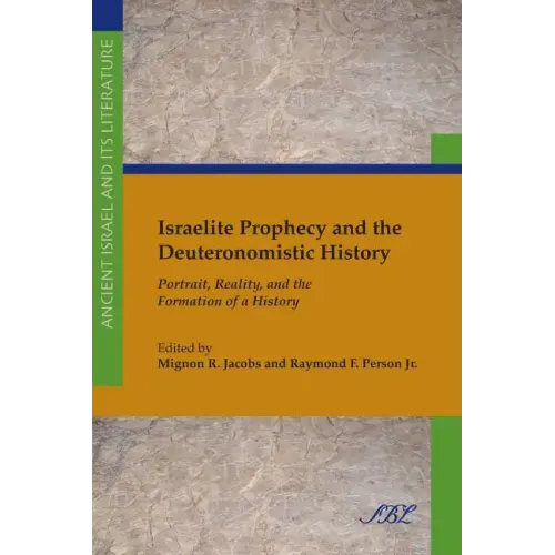 Israelite Prophecy and the Deuteronomistic History: Portrait, Reality and the Formation of a History