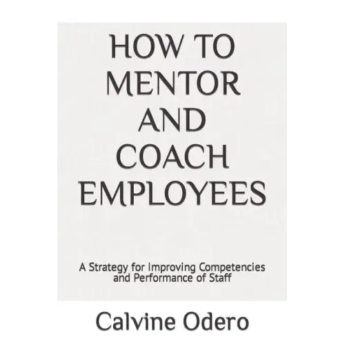 How to Mentor and Coach Employees: A Strategy for Improving Competencies and Performance of Staff