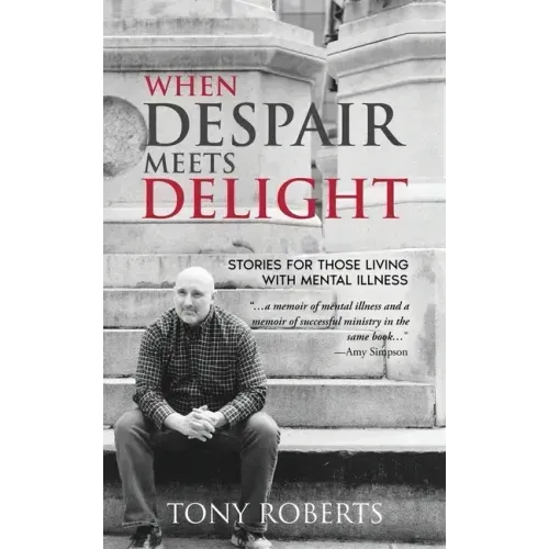 When Despair Meets Delight: Stories to cultivate hope for those battling mental illness