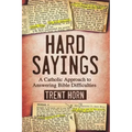 Hard Sayings: A Catholic Approach to Answering Bible Difficulties