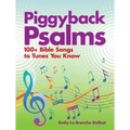 Piggyback Psalms: 100+ Bible Songs to Tunes You Know