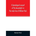 A genealogical account of the descendants in the male line of William Peck, one of the founders in 1638 of the colony of New Haven, Conn