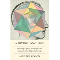A Divine Language: Learning Algebra, Geometry, and Calculus at the Edge of Old Age
