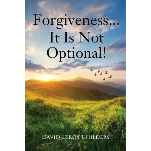 Forgiveness...It Is Not Optional!