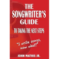The Songwriter's Guide To Taking The Next Steps: I Write Songs, Now What?