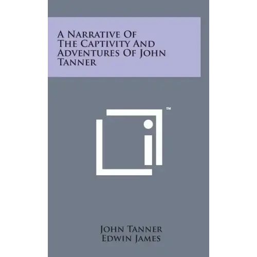 A Narrative of the Captivity and Adventures of John Tanner