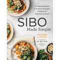 Sibo Made Simple: 90 Healing Recipes and Practical Strategies to Rebalance Your Gut for Good