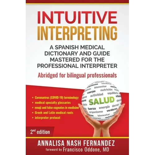 Intuitive Interpreting: A Spanish Medical Dictionary and Guide Mastered for the Professional Interpreter