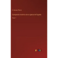 Compendio histórico de la iglesia de España: Tomo 1