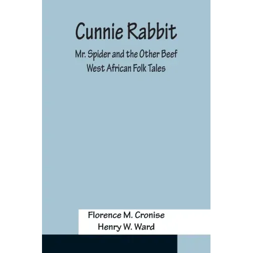 Cunnie Rabbit; Mr. Spider and the Other Beef: West African Folk Tales