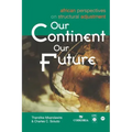 Our Continent, Our Future: African Perspectives on Structural Adjustment