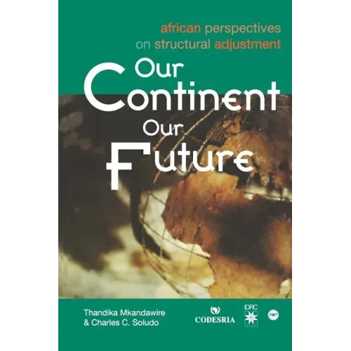 Our Continent, Our Future: African Perspectives on Structural Adjustment