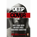 Deep Cover: How I Took Down Britain's Most Dangerous Gangsters
