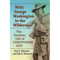 With George Washington in the Wilderness: The Frontier Life of Christopher Gist