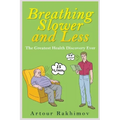 Breathing Slower and Less: The Greatest Health Discovery Ever